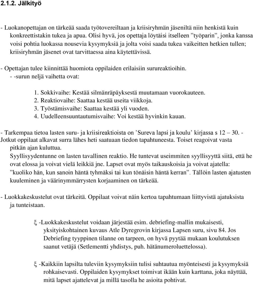 tarvittaessa aina käytettävissä. - Opettajan tulee kiinnittää huomiota oppilaiden erilaisiin surureaktioihin. - -surun neljä vaihetta ovat: 1.