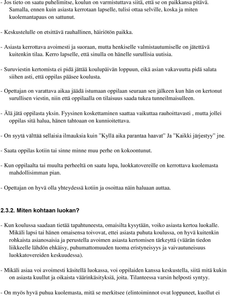 - Asiasta kerrottava avoimesti ja suoraan, mutta henkiselle valmistautumiselle on jätettävä kuitenkin tilaa. Kerro lapselle, että sinulla on hänelle surullisia uutisia.