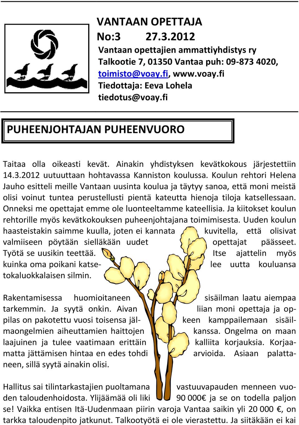 Koulun rehtori Helena Jauho esitteli meille Vantaan uusinta koulua ja täytyy sanoa, että moni meistä olisi voinut tuntea perustellusti pientä kateutta hienoja tiloja katsellessaan.