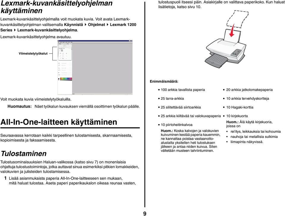 Viimeistelytyökalut Enimmäismäärä: Voit muokata kuvia viimeistelytyökaluilla. Huomautus: Näet työkalun kuvauksen viemällä osoittimen työkalun päälle.