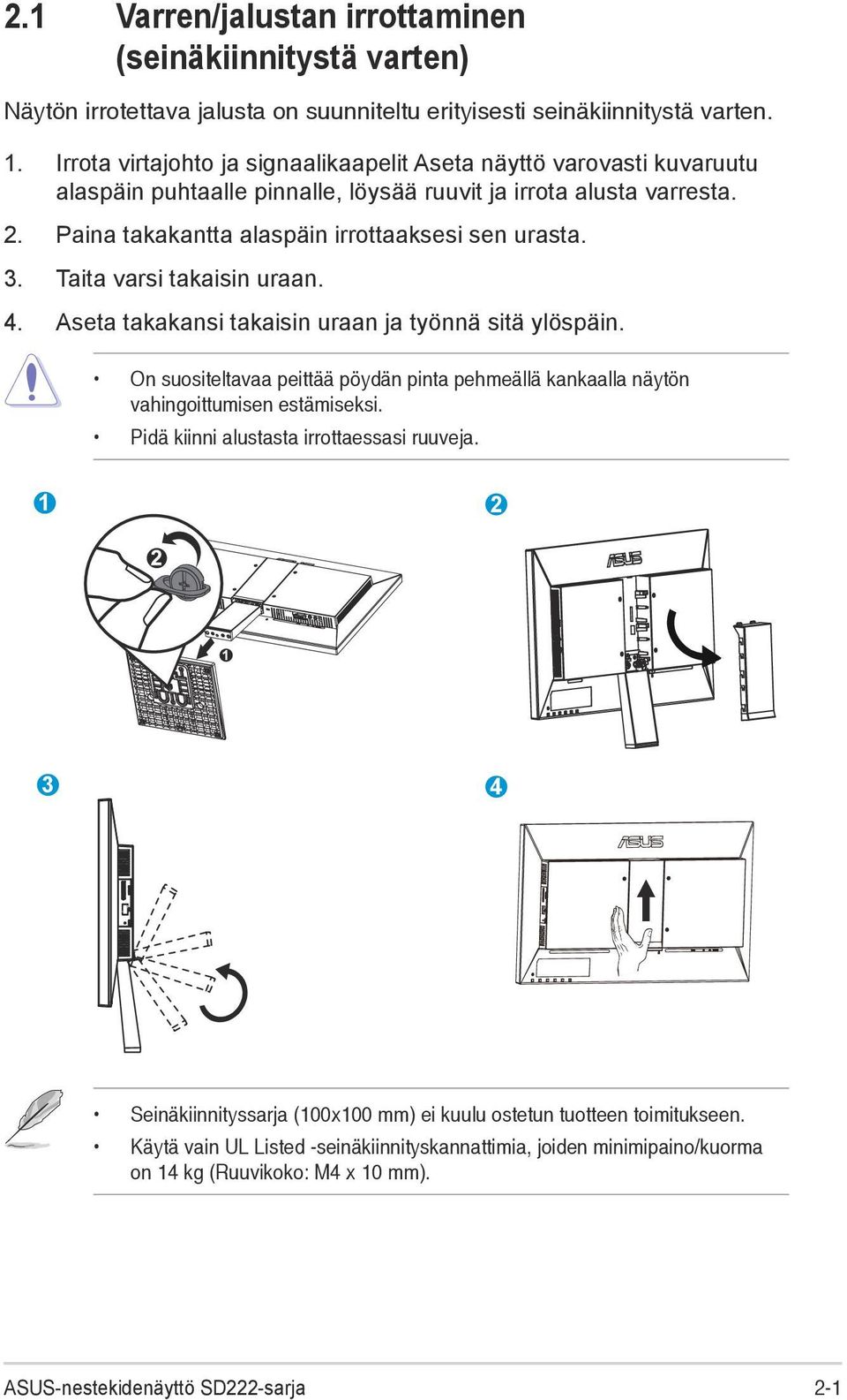 Taita varsi takaisin uraan. 4. Aseta takakansi takaisin uraan ja työnnä sitä ylöspäin. On suositeltavaa peittää pöydän pinta pehmeällä kankaalla näytön vahingoittumisen estämiseksi.