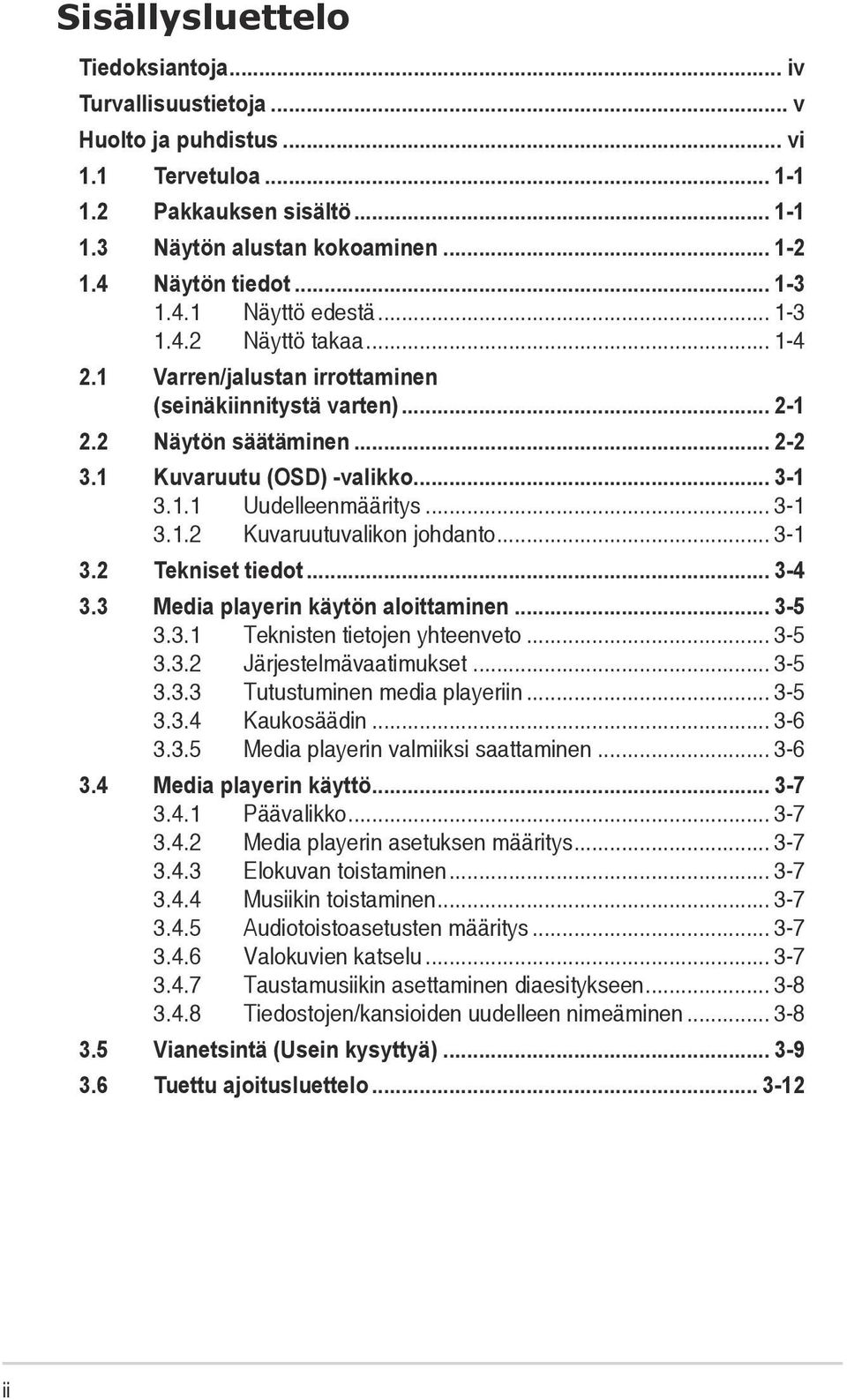 .. 3-1 3.1.2 Kuvaruutuvalikon johdanto... 3-1 3.2 Tekniset tiedot... 3-4 3.3 Media playerin käytön aloittaminen... 3-5 3.3.1 Teknisten tietojen yhteenveto... 3-5 3.3.2 Järjestelmävaatimukset... 3-5 3.3.3 Tutustuminen media playeriin.