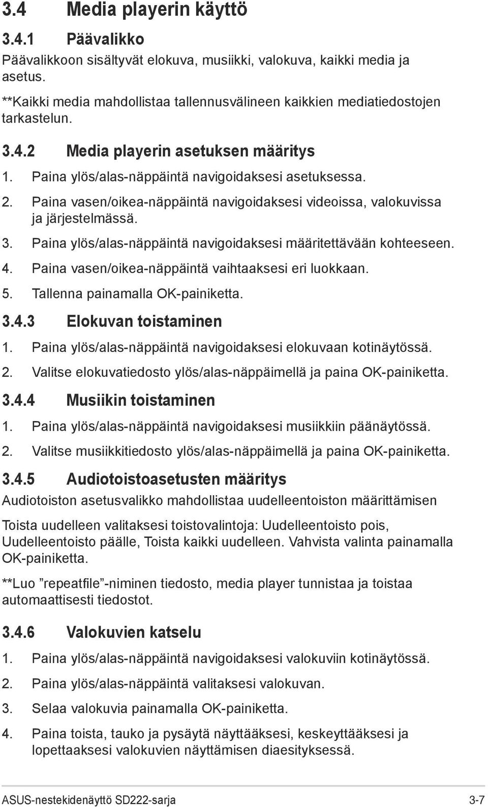 Paina vasen/oikea-näppäintä navigoidaksesi videoissa, valokuvissa ja järjestelmässä. 3. Paina ylös/alas-näppäintä navigoidaksesi määritettävään kohteeseen. 4.