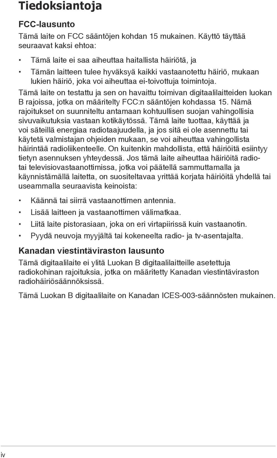 ei-toivottuja toimintoja. Tämä laite on testattu ja sen on havaittu toimivan digitaalilaitteiden luokan B rajoissa, jotka on määritelty FCC:n sääntöjen kohdassa 15.