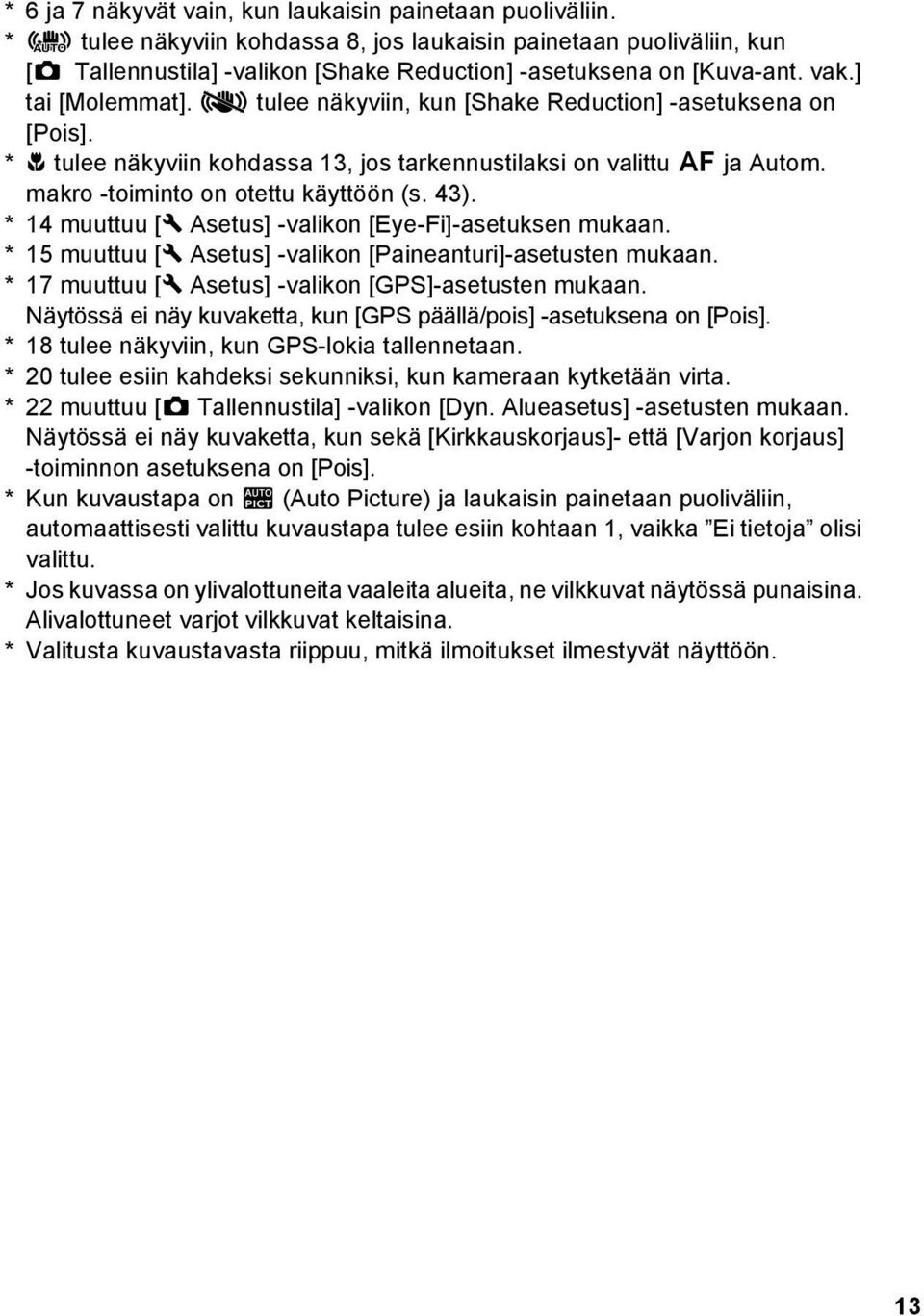 l tulee näkyviin, kun [Shake Reduction] -asetuksena on [Pois]. * q tulee näkyviin kohdassa 13, jos tarkennustilaksi on valittu = ja Autom. makro -toiminto on otettu käyttöön (s. 43).