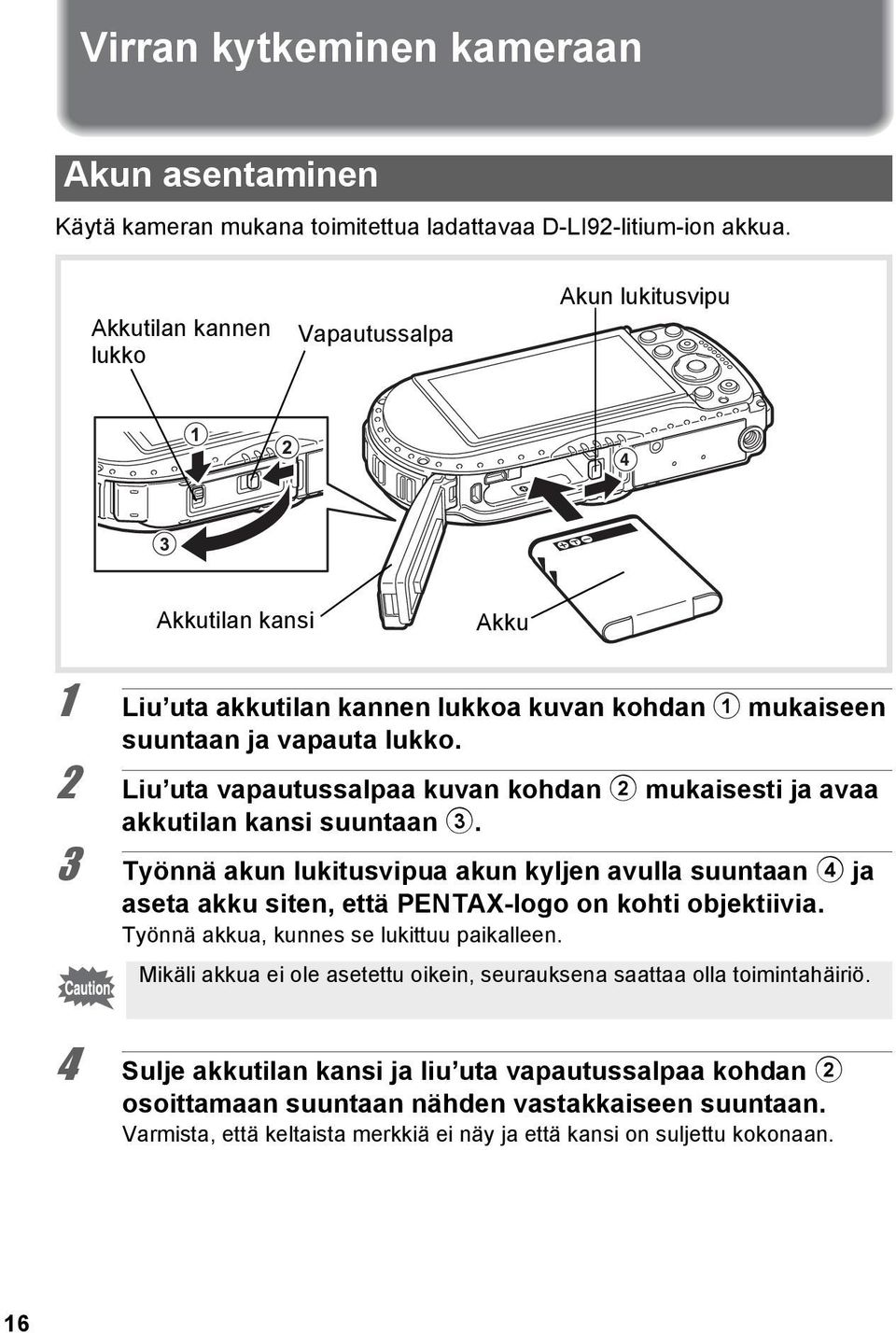 2 Liu uta vapautussalpaa kuvan kohdan 2 mukaisesti ja avaa akkutilan kansi suuntaan 3.