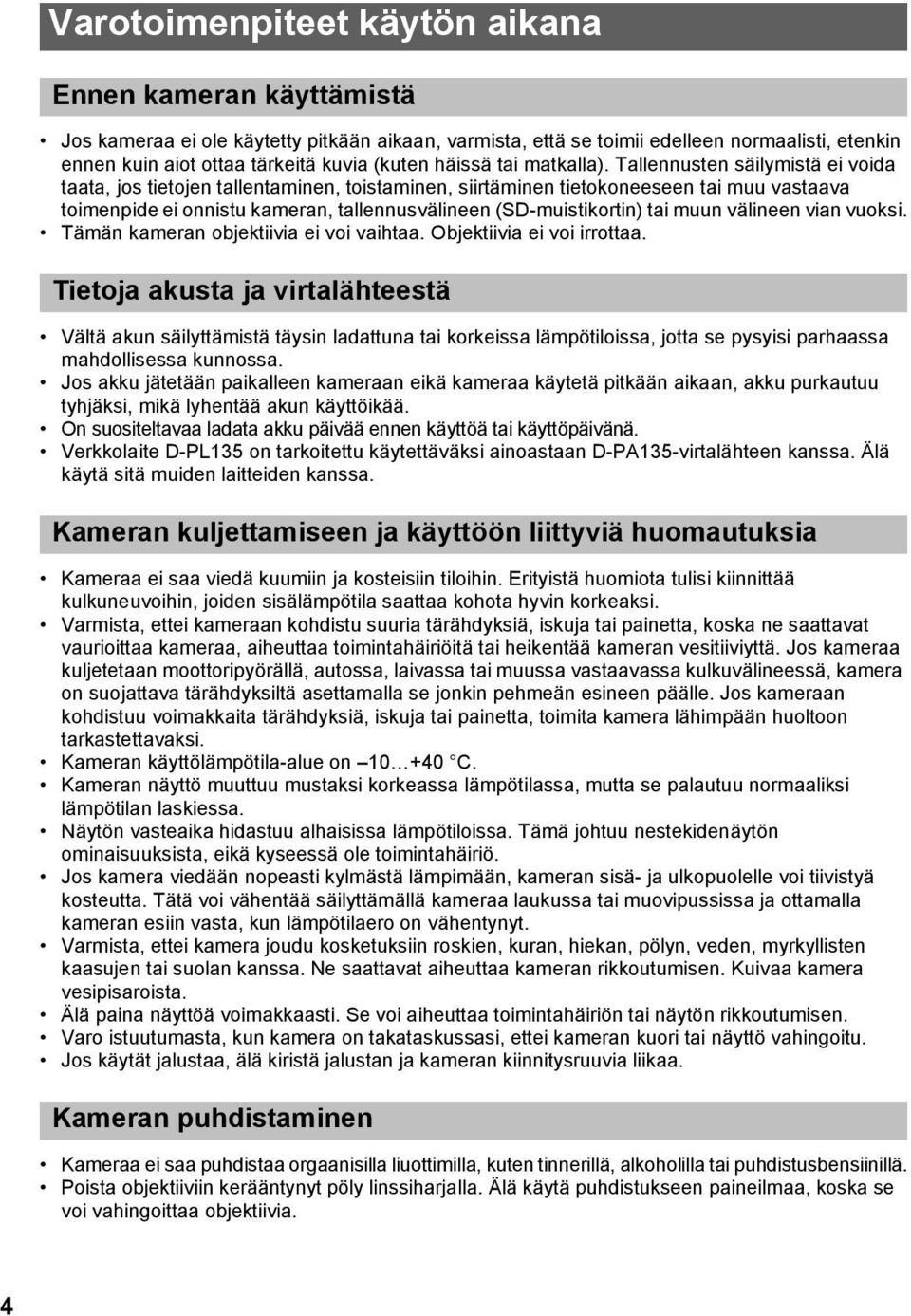 Tallennusten säilymistä ei voida taata, jos tietojen tallentaminen, toistaminen, siirtäminen tietokoneeseen tai muu vastaava toimenpide ei onnistu kameran, tallennusvälineen (SD-muistikortin) tai
