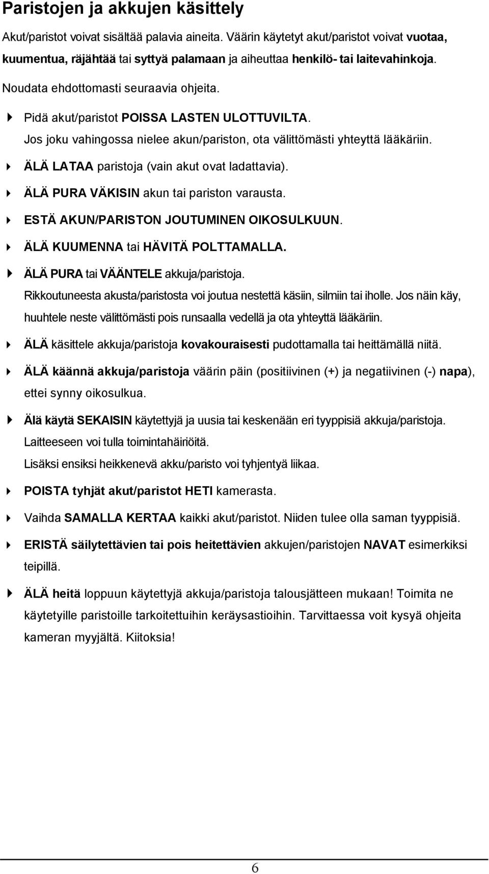 Pidä akut/paristot POISSA LASTEN ULOTTUVILTA. Jos joku vahingossa nielee akun/pariston, ota välittömästi yhteyttä lääkäriin. ÄLÄ LATAA paristoja (vain akut ovat ladattavia).