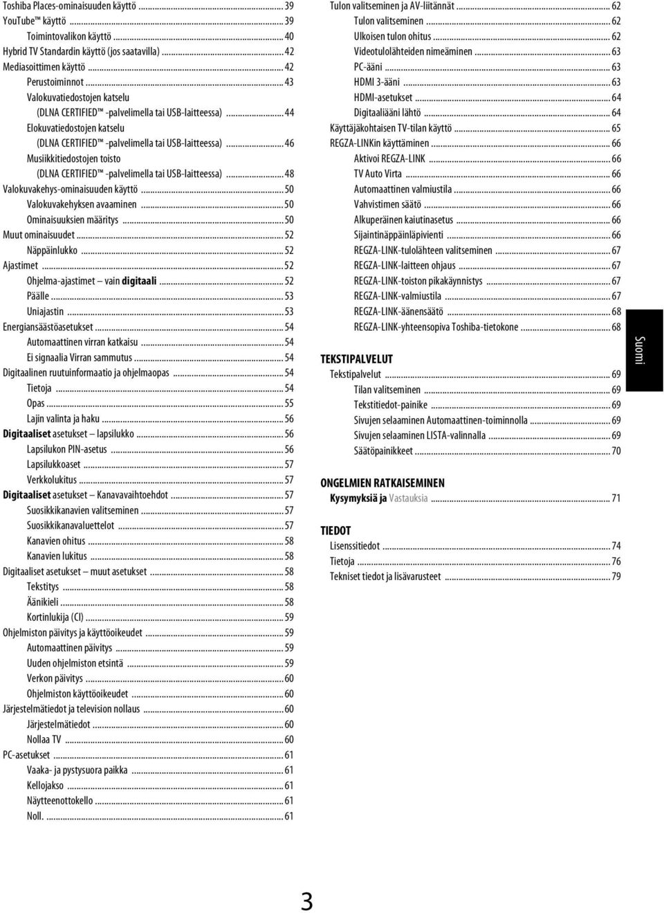 .. 46 Musiikkitieostojen toisto (DLNA CERTIFIED -plvelimell ti USB-litteess)... 48 Vlokuvkehys-ominisuuen käyttö... 50 Vlokuvkehyksen vminen... 50 Ominisuuksien määritys... 50 Muut ominisuuet.