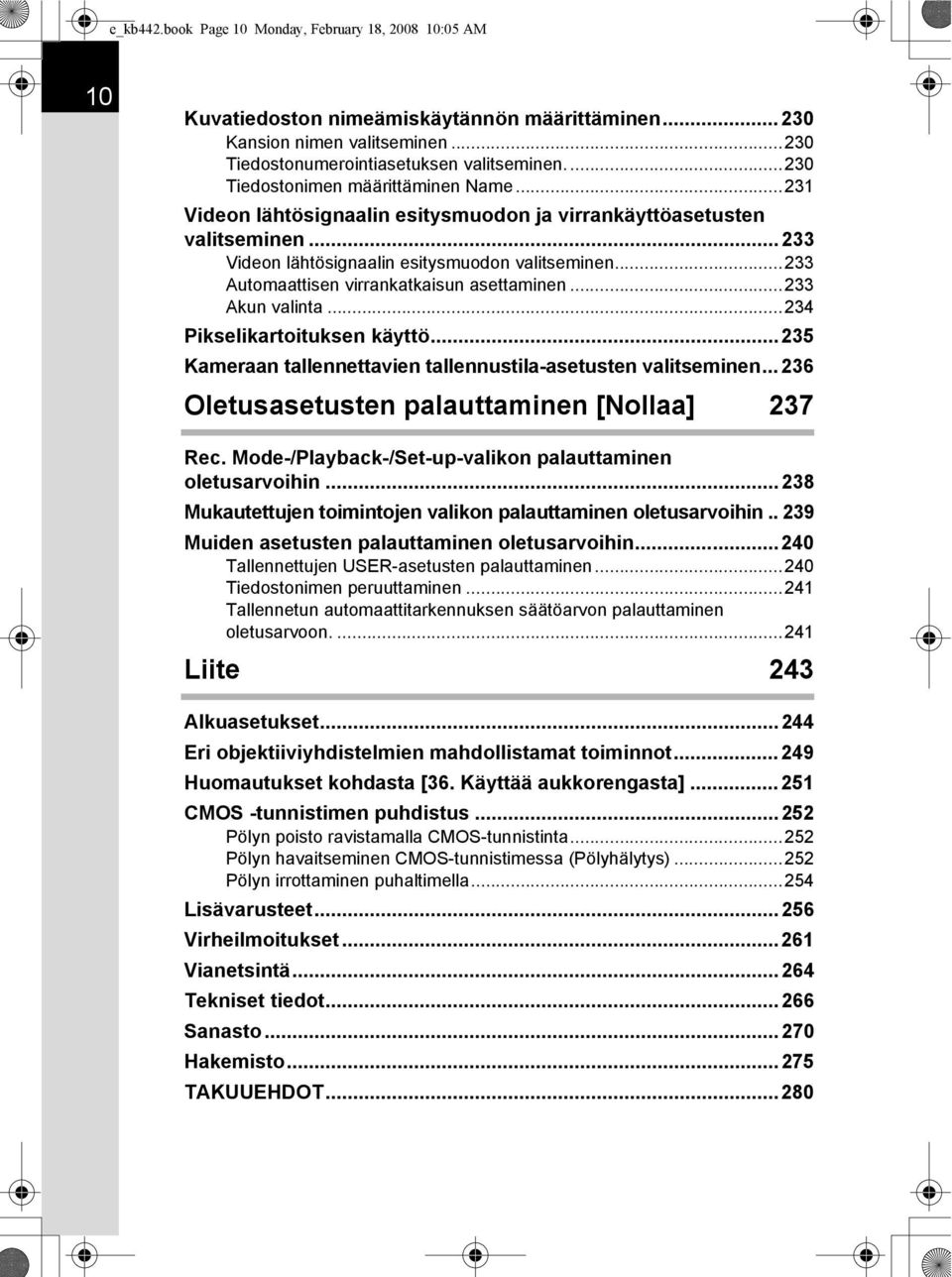 ..233 Automaattisen virrankatkaisun asettaminen...233 Akun valinta...234 Pikselikartoituksen käyttö...235 Kameraan tallennettavien tallennustila-asetusten valitseminen.