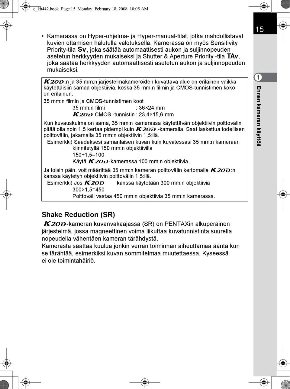 automaattisesti asetetun aukon ja suljinnopeuden mukaiseksi.