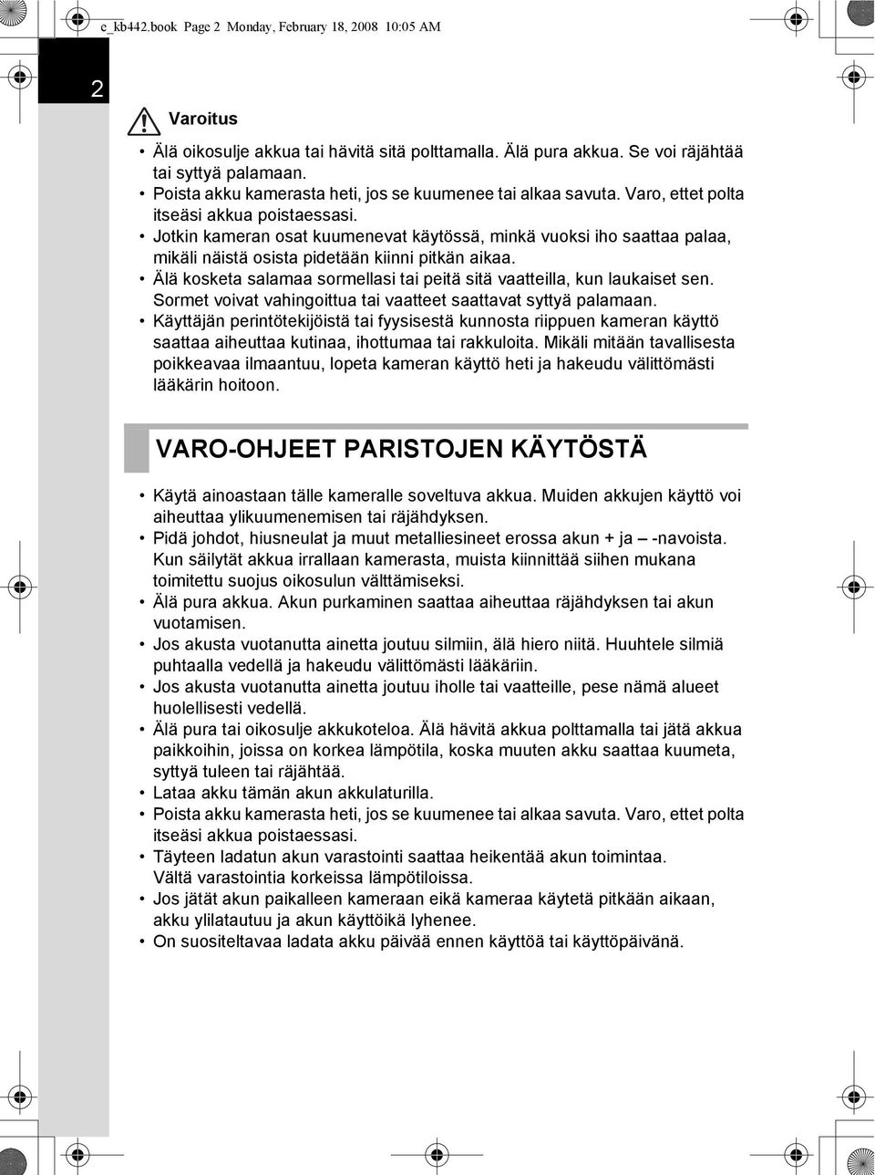 Jotkin kameran osat kuumenevat käytössä, minkä vuoksi iho saattaa palaa, mikäli näistä osista pidetään kiinni pitkän aikaa. Älä kosketa salamaa sormellasi tai peitä sitä vaatteilla, kun laukaiset sen.