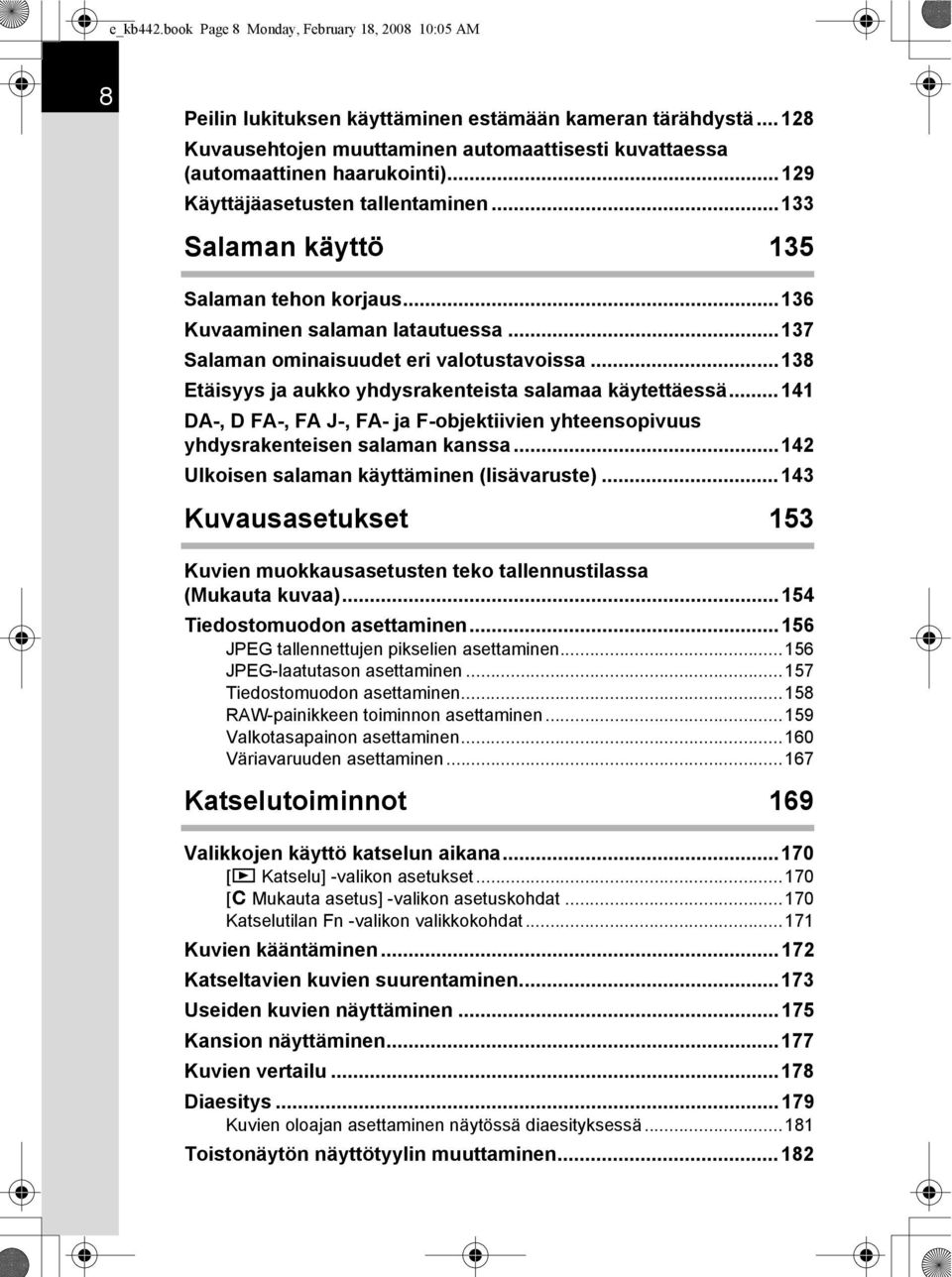 ..136 Kuvaaminen salaman latautuessa...137 Salaman ominaisuudet eri valotustavoissa...138 Etäisyys ja aukko yhdysrakenteista salamaa käytettäessä.