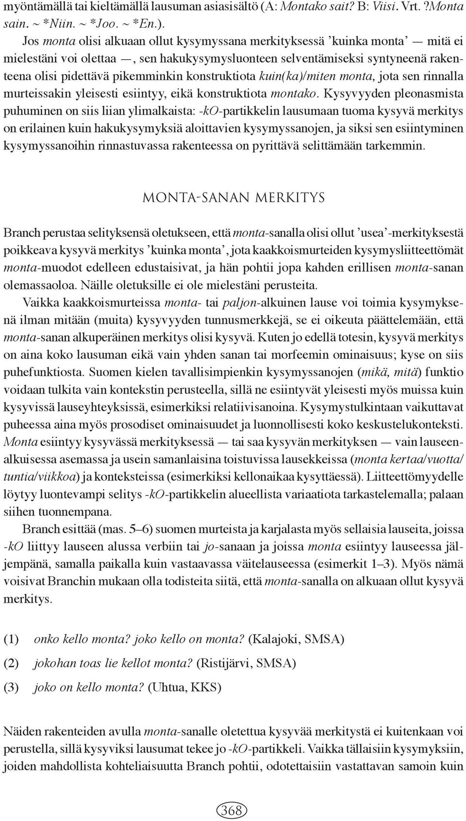 konstruktiota kuin(ka)/miten monta, jota sen rinnalla murteissakin yleisesti esiintyy, eikä konstruktiota montako.