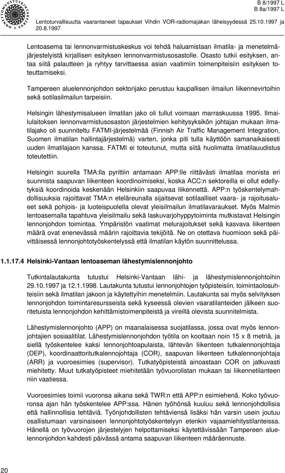 Tampereen aluelennonjohdon sektorijako perustuu kaupallisen ilmailun liikennevirtoihin sekä sotilasilmailun tarpeisiin. Helsingin lähestymisalueen ilmatilan jako oli tullut voimaan marraskuussa 1995.