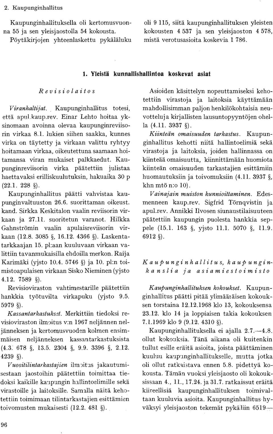 Kaupunginhallitus totesi, että apul.kaup.rev. Einar Lehto hoitaa yksinomaan avoinna olevaa kaupunginreviisorin virkaa 8.1.