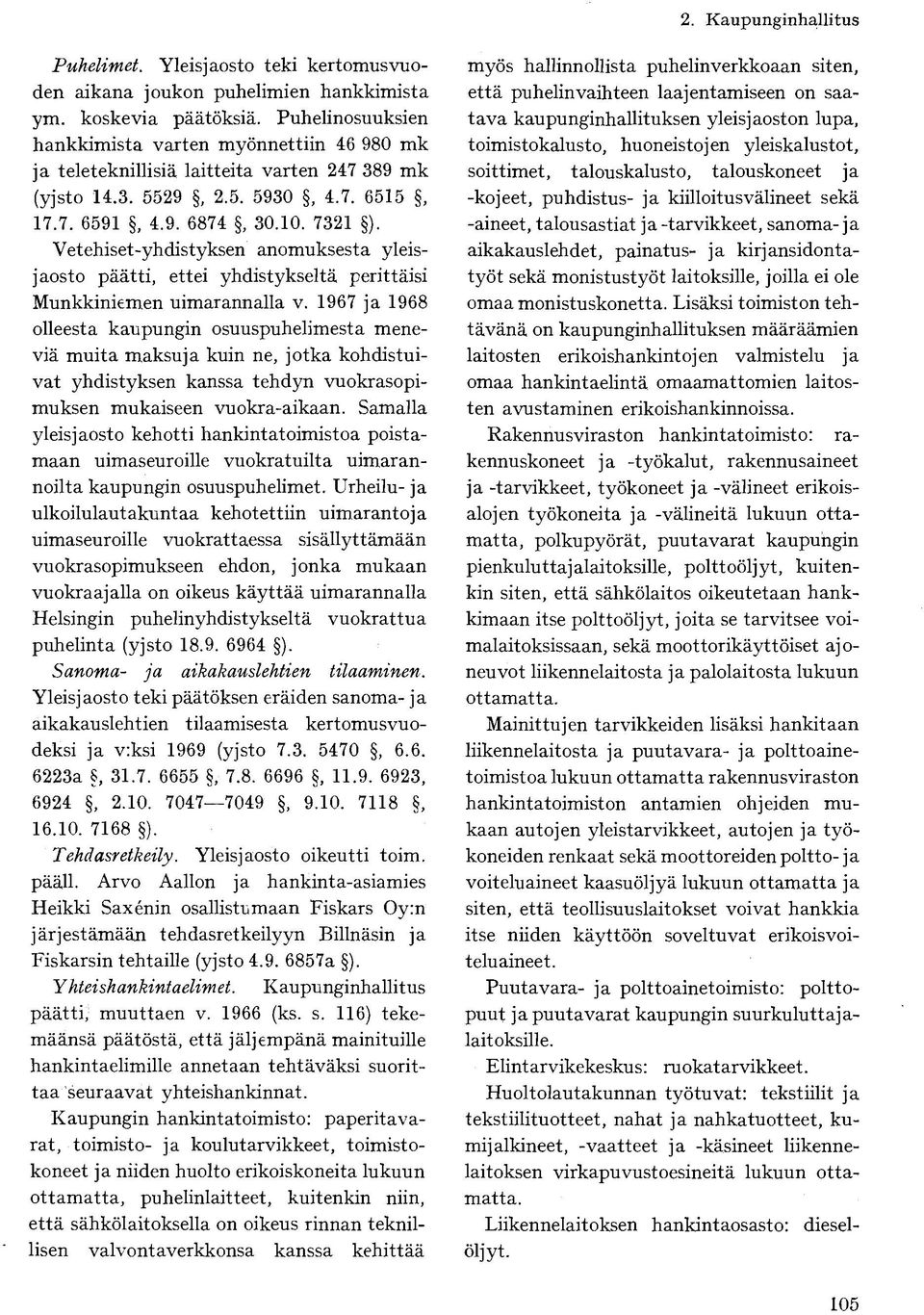Vetehiset-yhdistyksen anomuksesta yleisjaosto päätti, ettei yhdistykseltä perittäisi Munkkiniemen uimarannalla v.