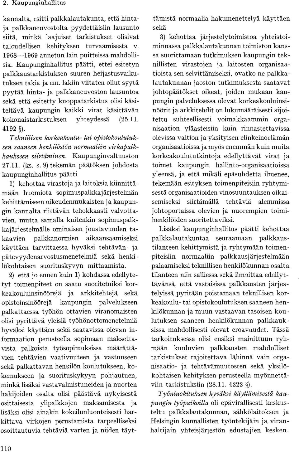 lakiin viitaten ollut syytä pyytää hinta- ja palkkaneuvoston lausuntoa sekä että esitetty kuoppatarkistus olisi käsiteltävä kaupungin kaikki virat käsittävän kokonaistarkistuksen yhteydessä (25.11.