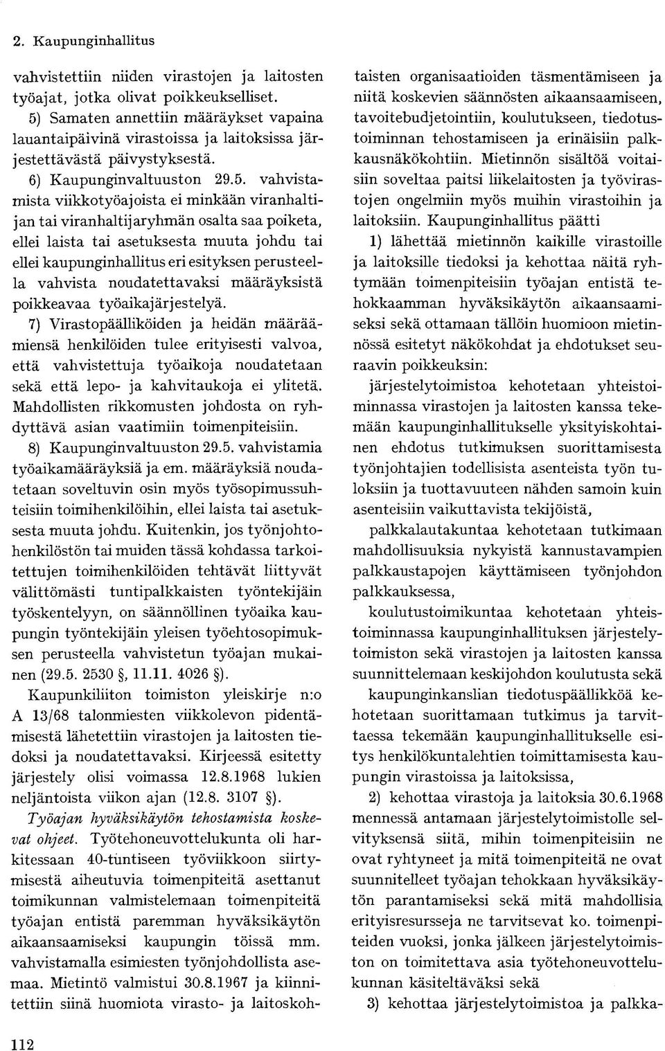 vahvistamista viikkotyöaj oista ei minkään viranhaltijan tai viranhaltijaryhmän osalta saa poiketa, ellei laista tai asetuksesta muuta johdu tai ellei kaupunginhallitus eri esityksen perusteella