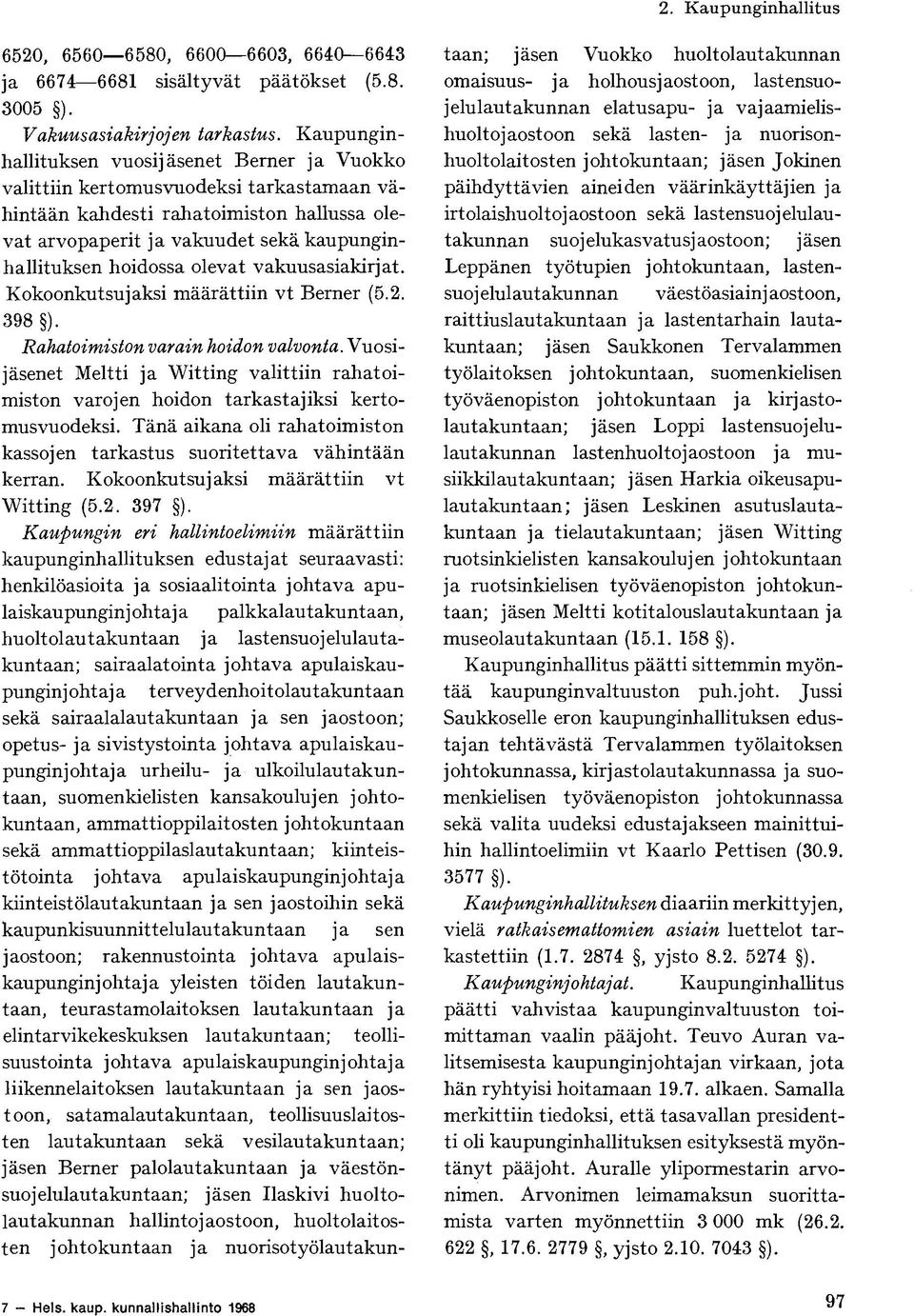 olevat vakuusasiakirjat. Kokoonkutsujaksi määrättiin vt Berner (5.2. 398 ). Rahatoimiston varain hoidon valvonta.