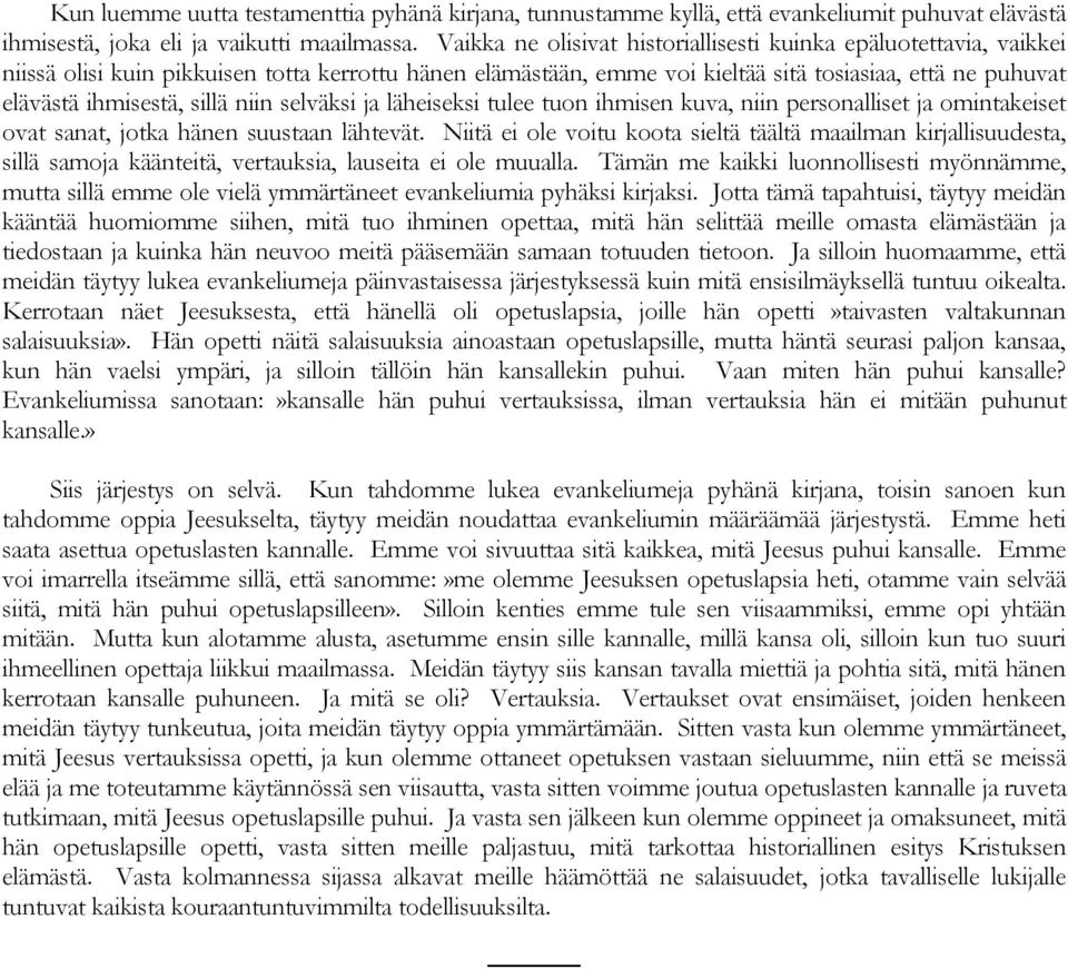 sillä niin selväksi ja läheiseksi tulee tuon ihmisen kuva, niin personalliset ja omintakeiset ovat sanat, jotka hänen suustaan lähtevät.