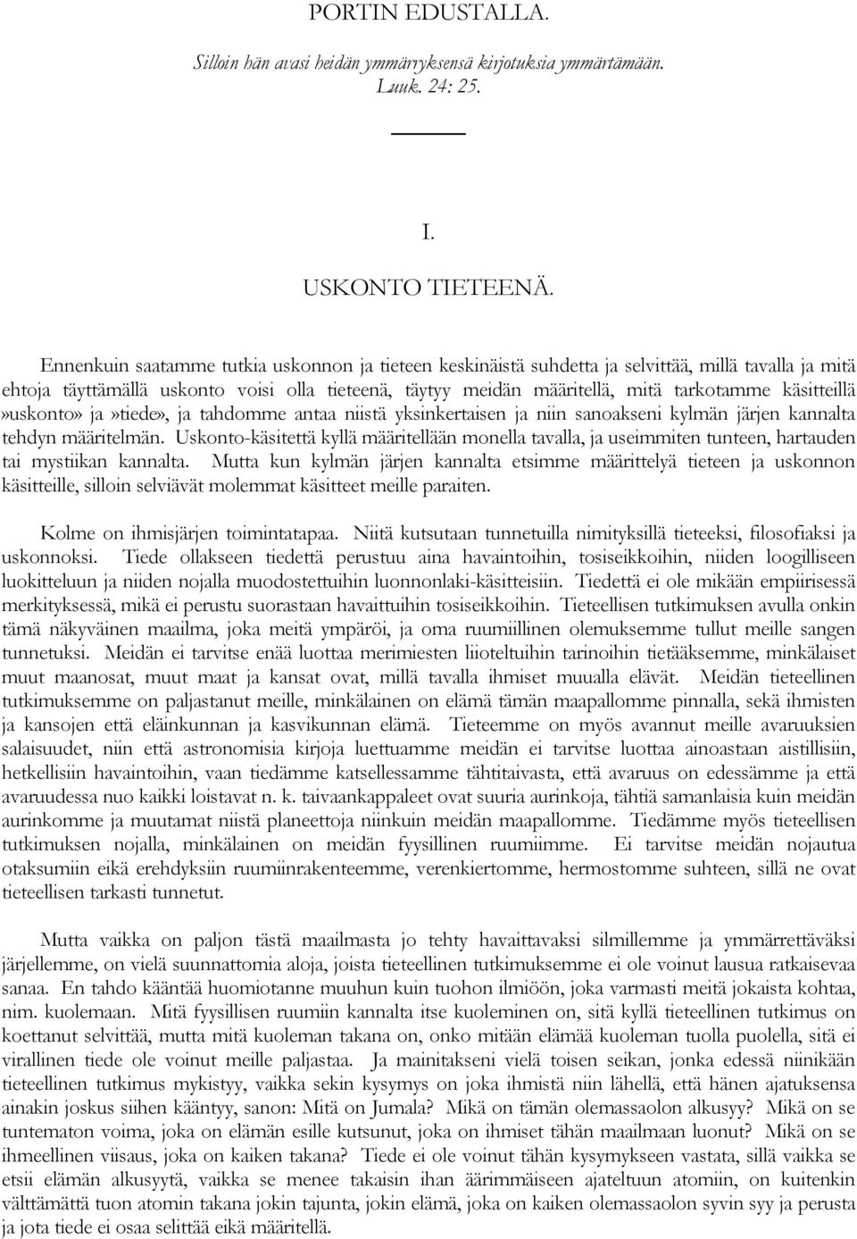 käsitteillä»uskonto» ja»tiede», ja tahdomme antaa niistä yksinkertaisen ja niin sanoakseni kylmän järjen kannalta tehdyn määritelmän.