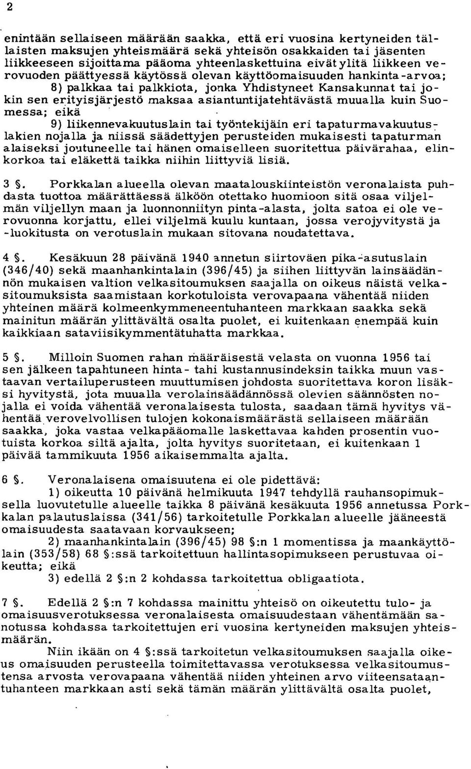 ; 8) palkkaa tai palkkiota, jonka Yhdistyneet Kansakunnat tai jokin sen erityisjärjestö maksaa asiantuntijatehtävästä muualla kuin Suomessa; eikä. 9) liikennevakuutuslain tai työ!