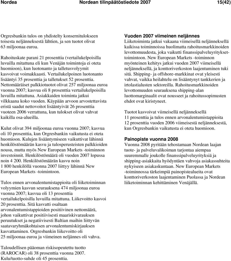 Vertailukelpoinen luotonanto lisääntyi 35 prosenttia ja talletukset 52 prosenttia.