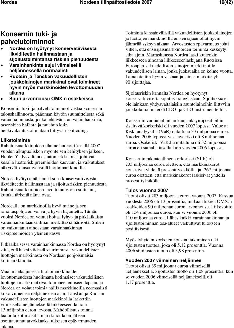 OMX:n osakkeissa Konsernin tuki- ja palvelutoiminnot vastaa konsernin taloushallinnosta, pääoman käytön suunnittelusta sekä varainhallinnasta, jonka tehtävänä on varainhankinta, taseriskien hallinta