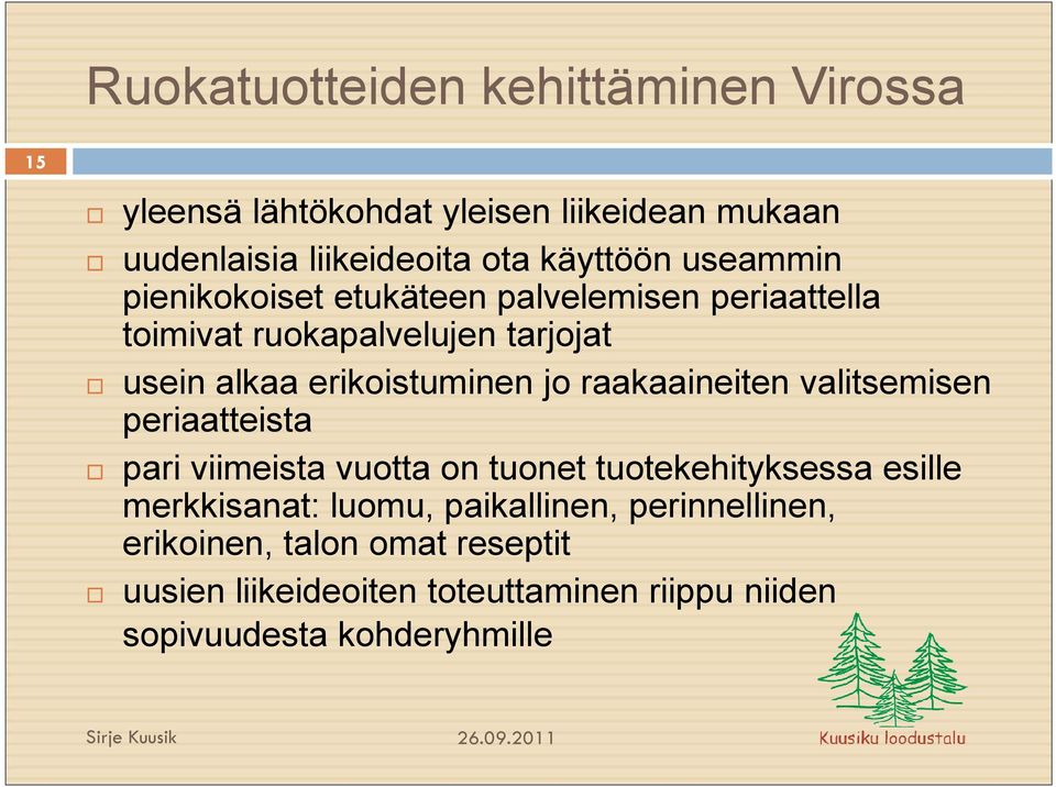 raakaaineiten valitsemisen periaatteista pari viimeista vuotta on tuonet tuotekehityksessa esille merkkisanat: luomu,