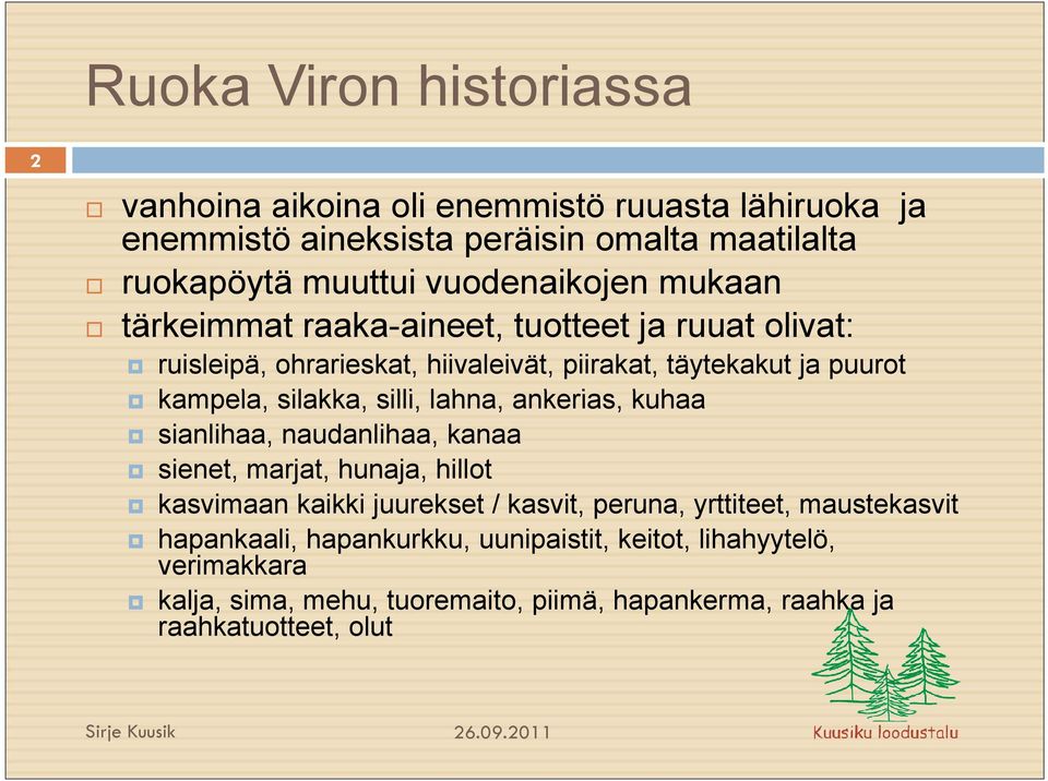 silakka, silli, lahna, ankerias, kuhaa sianlihaa, naudanlihaa, kanaa sienet, marjat, hunaja, hillot kasvimaan kaikki juurekset / kasvit, peruna,