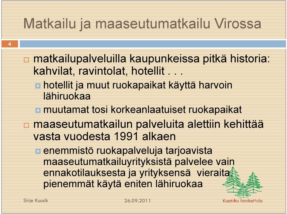 .. hotellit ja muut ruokapaikat käyttä harvoin lähiruokaa muutamat tosi korkeanlaatuiset ruokapaikat