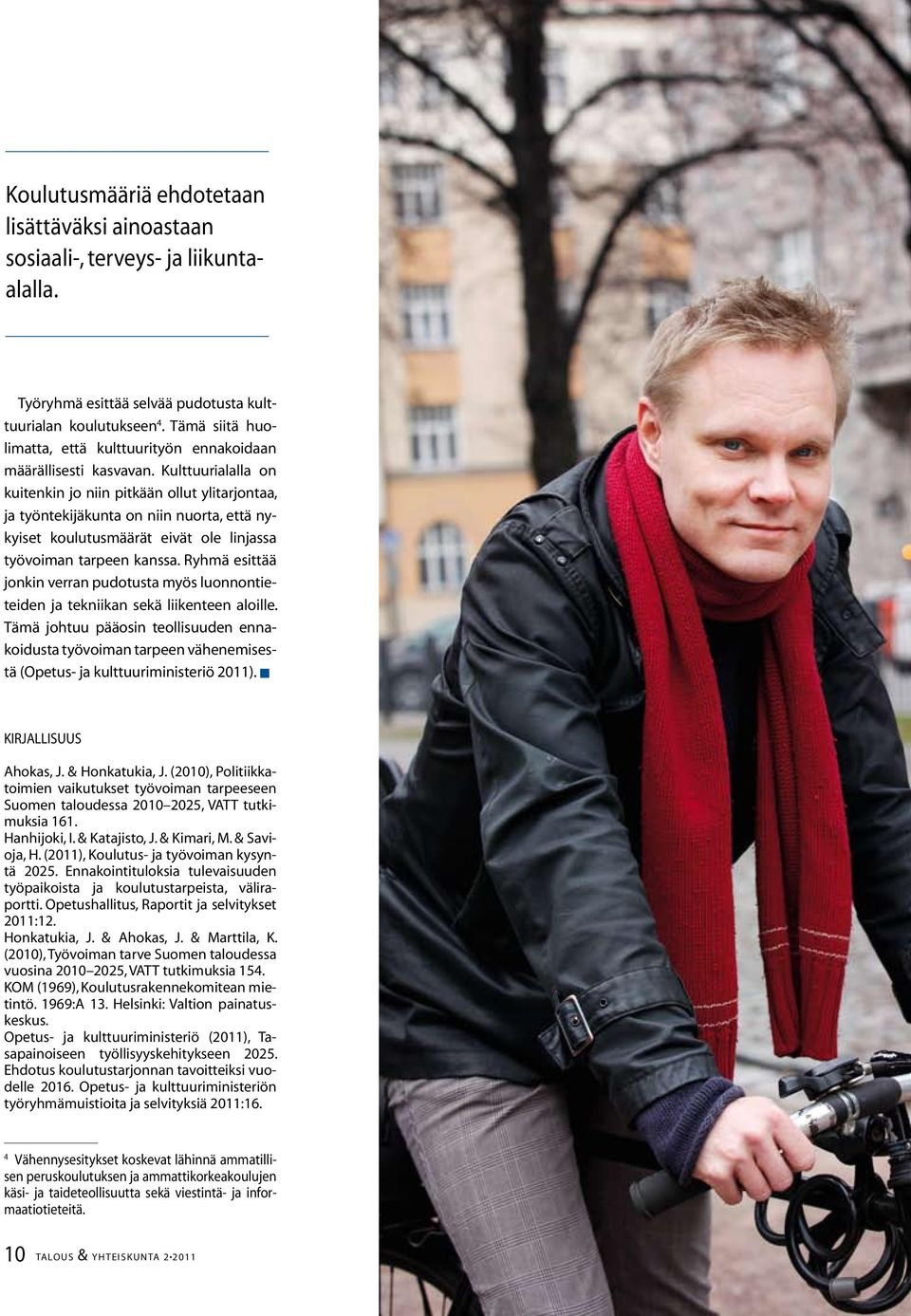 Kulttuurialalla on kuitenkin jo niin pitkään ollut ylitarjontaa, ja työntekijäkunta on niin nuorta, että nykyiset koulutusmäärät eivät ole linjassa työvoiman tarpeen kanssa.