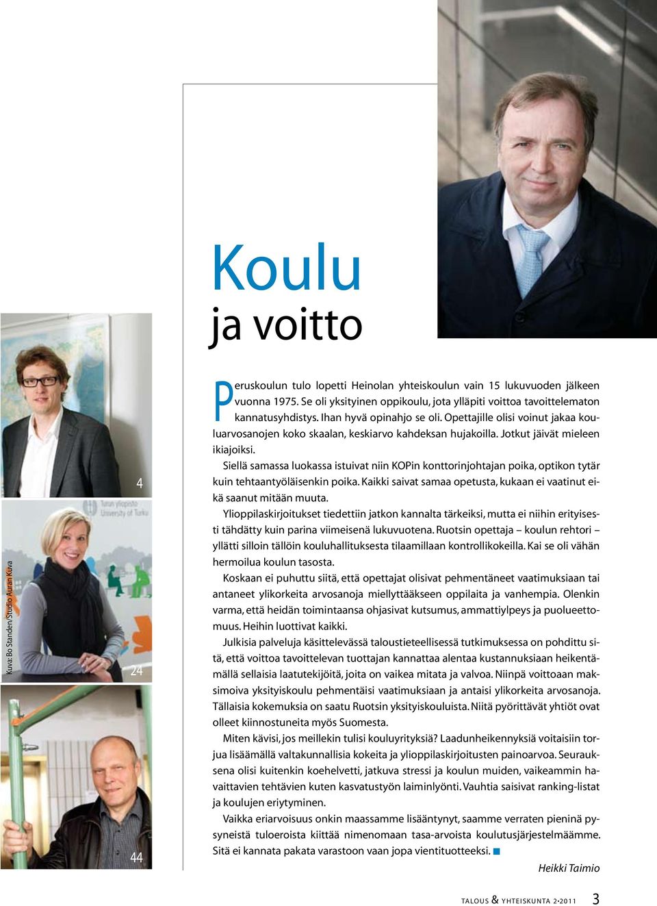 Opettajille olisi voinut jakaa kouluarvosanojen koko skaalan, keskiarvo kahdeksan hujakoilla. Jotkut jäivät mieleen ikiajoiksi.