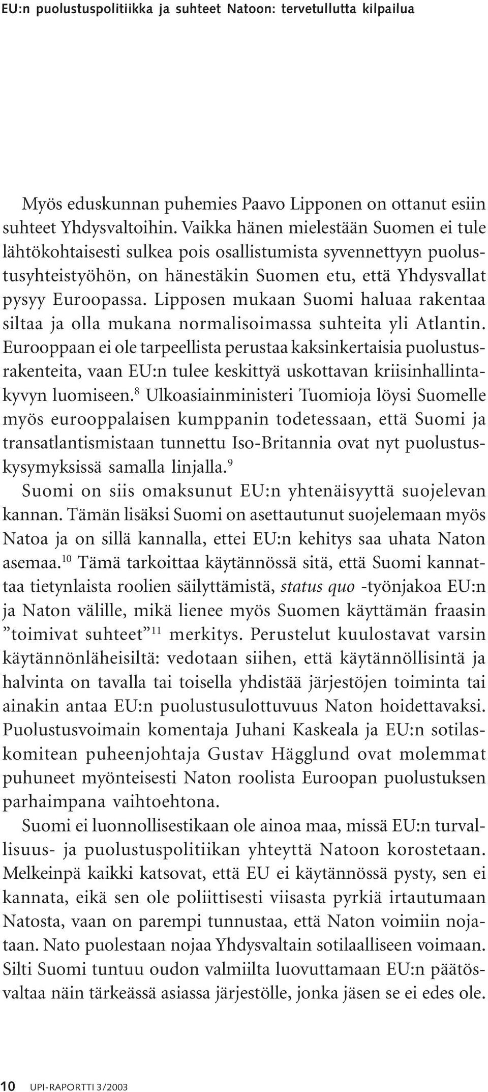 Lipposen mukaan Suomi haluaa rakentaa siltaa ja olla mukana normalisoimassa suhteita yli Atlantin.