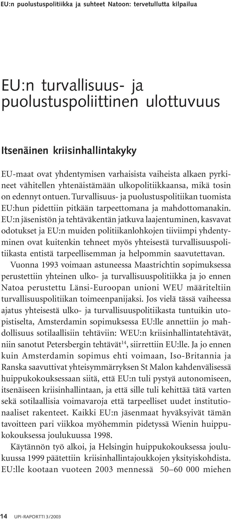 Turvallisuus- ja puolustuspolitiikan tuomista EU:hun pidettiin pitkään tarpeettomana ja mahdottomanakin.