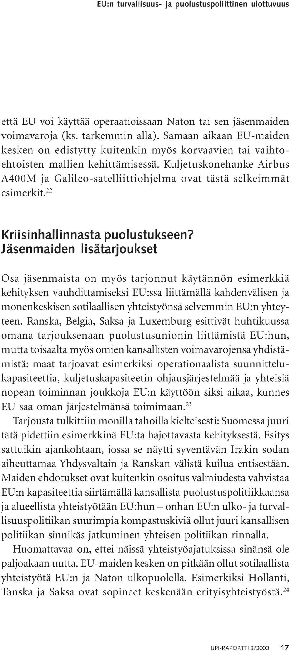 Kuljetuskonehanke Airbus A400M ja Galileo-satelliittiohjelma ovat tästä selkeimmät esimerkit. 22 Kriisinhallinnasta puolustukseen?