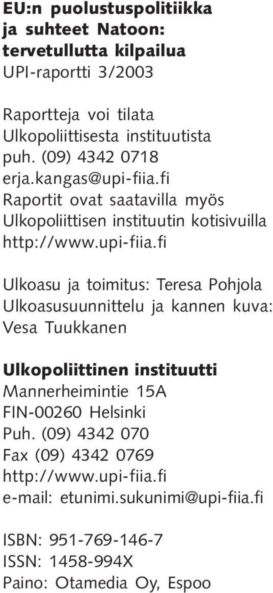 fi Raportit ovat saatavilla myös Ulkopoliittisen instituutin kotisivuilla http://www.upi-fiia.