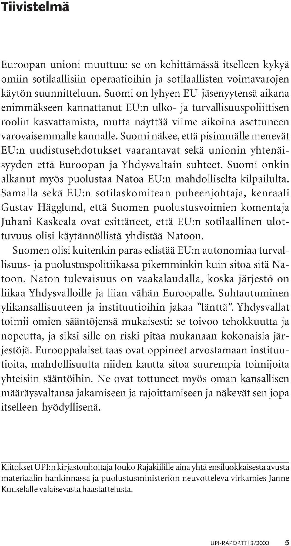 Suomi näkee, että pisimmälle menevät EU:n uudistusehdotukset vaarantavat sekä unionin yhtenäisyyden että Euroopan ja Yhdysvaltain suhteet.