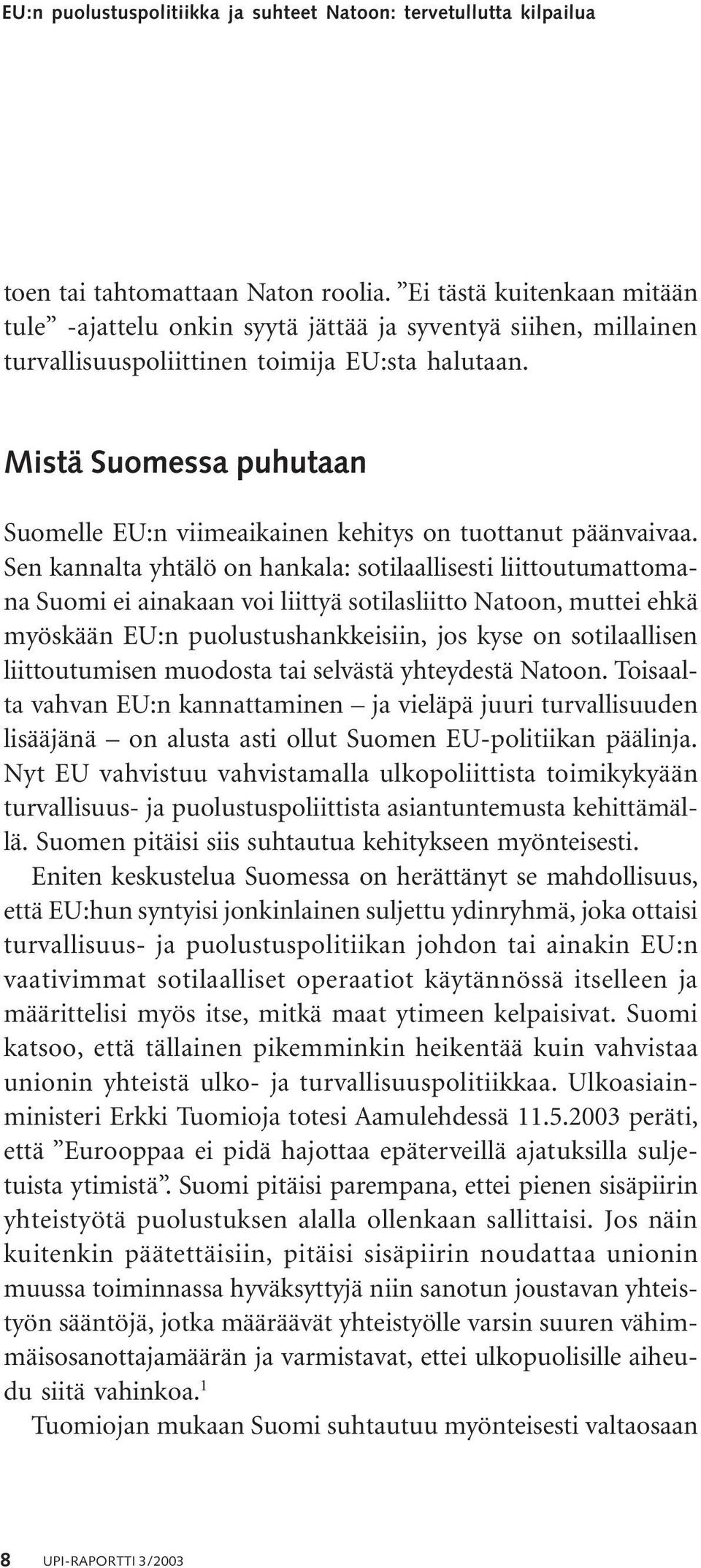 Mistä Suomessa puhutaan Suomelle EU:n viimeaikainen kehitys on tuottanut päänvaivaa.