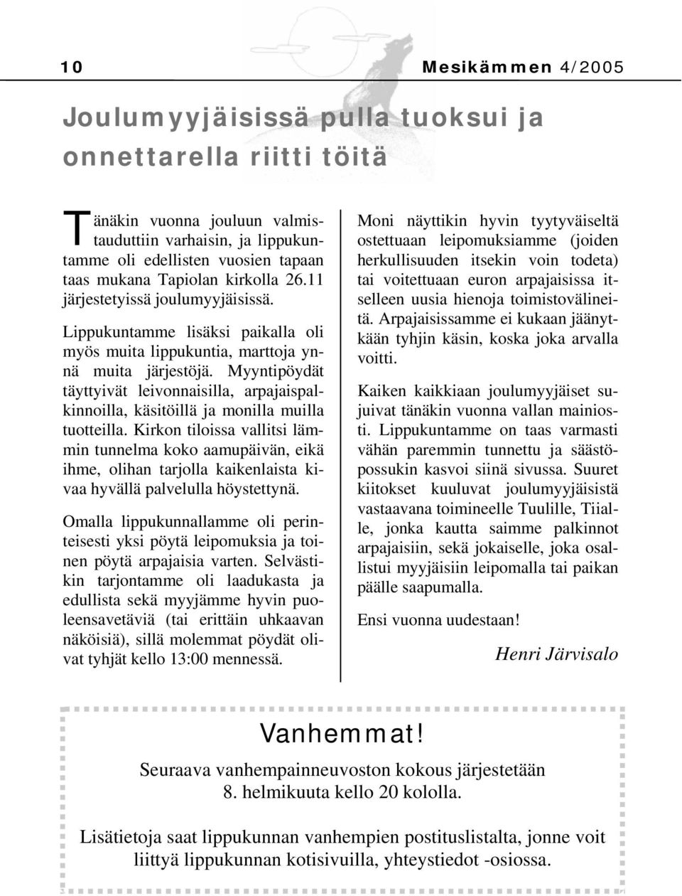 Myyntipöydät täyttyivät leivonnaisilla, arpajaispalkinnoilla, käsitöillä ja monilla muilla tuotteilla.