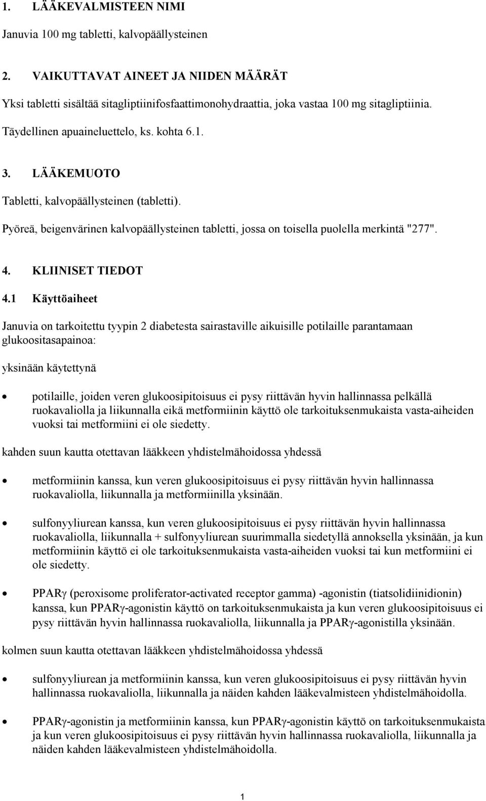 LÄÄKEMUOTO Tabletti, kalvopäällysteinen (tabletti). Pyöreä, beigenvärinen kalvopäällysteinen tabletti, jossa on toisella puolella merkintä "277". 4. KLIINISET TIEDOT 4.