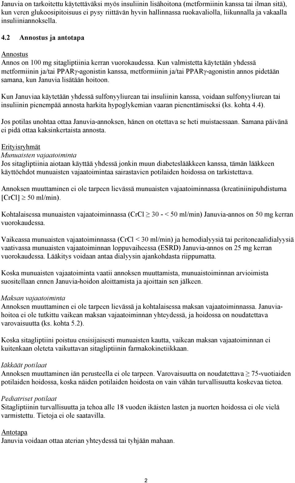 Kun valmistetta käytetään yhdessä metformiinin ja/tai PPARγ-agonistin kanssa, metformiinin ja/tai PPARγ-agonistin annos pidetään samana, kun Januvia lisätään hoitoon.