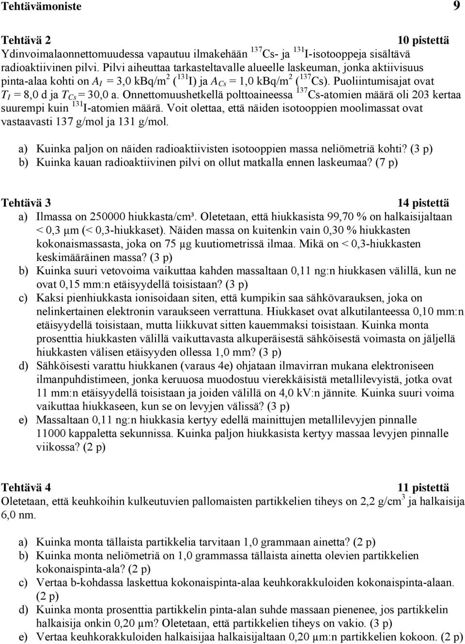 Onnettohetkellä olttoaneea 37 C-atoen äärä ol 03 kertaa re kn 3 I-atoen äärä. Vot olettaa, että näden otooen oolaat ovat vataavat 37 g/ol ja 3 g/ol.