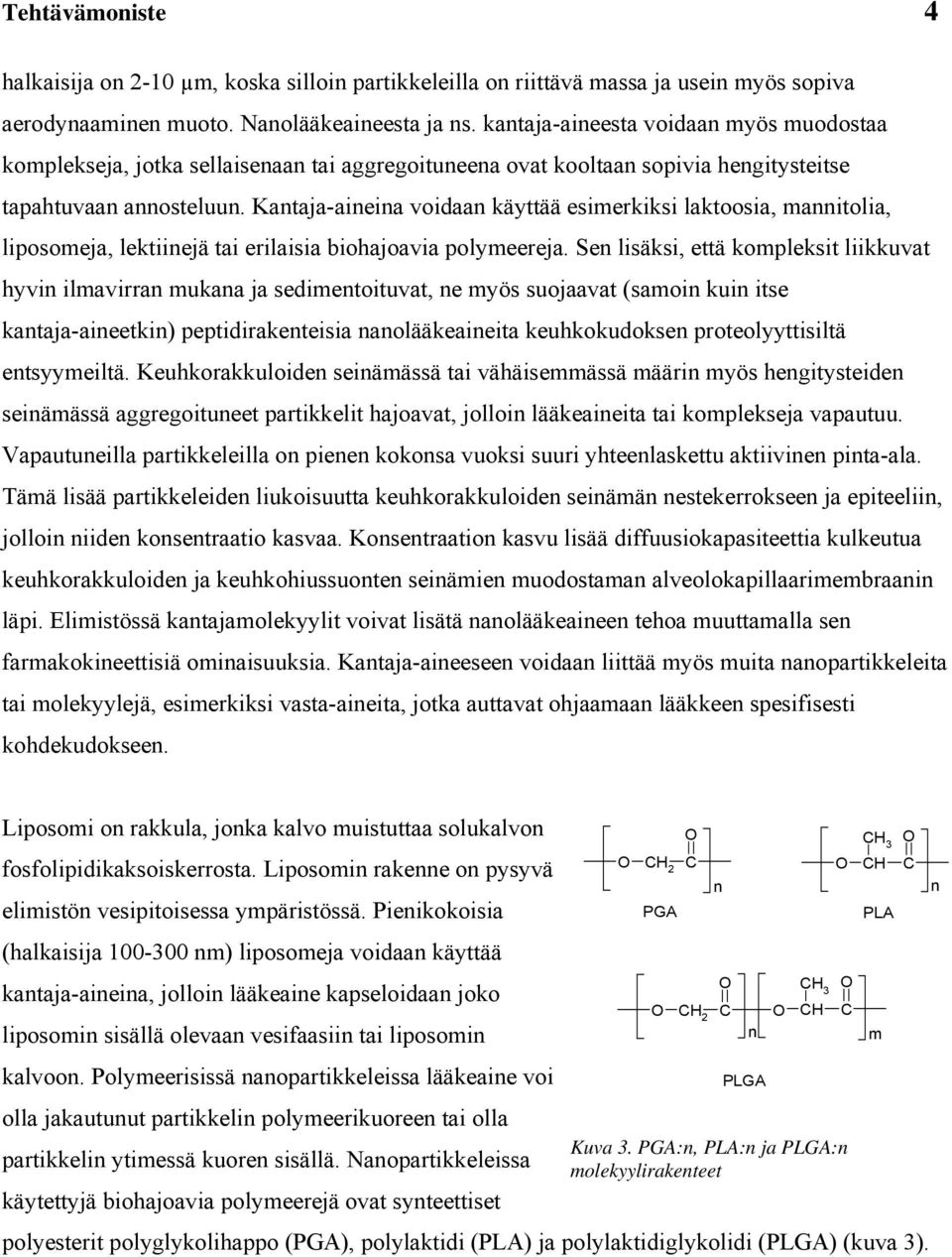 Kantaja-anena vodaan käyttää eerkk laktooa, anntola, looeja, lektnejä ta erlaa bohajoava olyeereja.