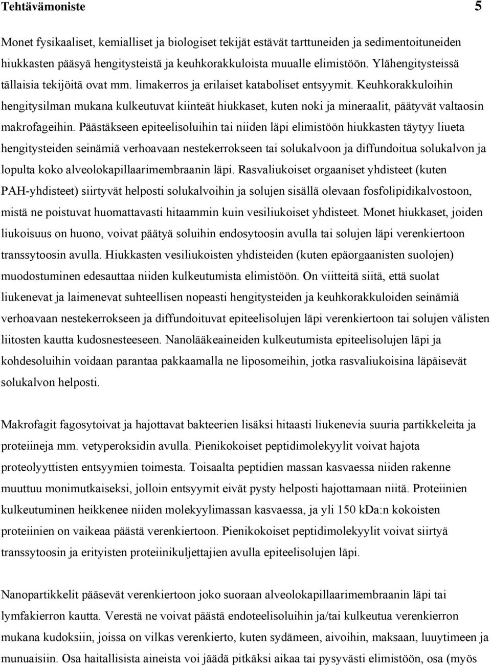 Päätäkeen eteelolhn ta nden lä eltöön hkkaten täytyy leta hengtyteden enää verhoavaan netekerrokeen ta olkalvoon ja dffndota olkalvon ja lolta koko alveolokallaarebraann lä.