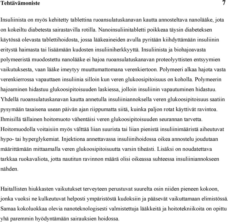 Inlnta ja bohajoavata olyeertä odotett nanolääke e hajoa roanlatkanavan roteolyyttten entyyen vaktketa, vaan lääke eytyy ttattoana verenkertoon.