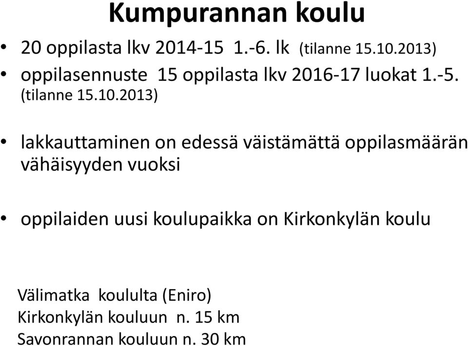 2013) lakkauttaminen on edessä väistämättä oppilasmäärän vähäisyyden vuoksi oppilaiden