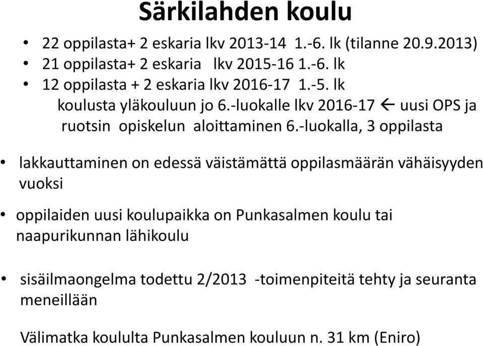 -luokalla, 3 oppilasta lakkauttaminen on edessä väistämättä oppilasmäärän vähäisyyden vuoksi oppilaiden uusi koulupaikka on Punkasalmen koulu