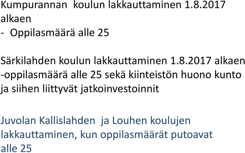 2017 alkaen -oppilasmäärä alle 25 sekä kiinteistön huono kunto ja siihen